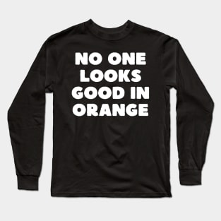 no one looks good in orange Long Sleeve T-Shirt